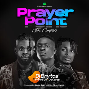Dj Brytos ft Prince Jo x OcCares - Prayer Point (Take Control)